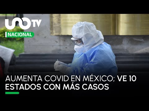 México registra aumento de COVID; Ssa destaca 10 estados con más casos
